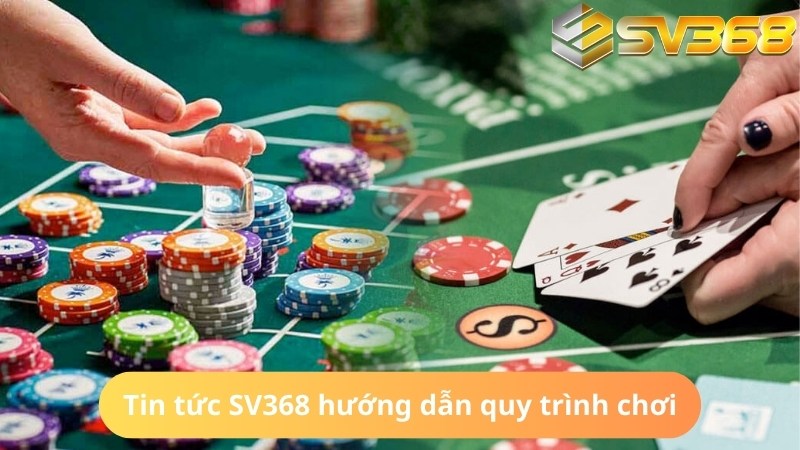 Tin tức SV368 có sẵn mô tả chi tiết quy trình thao tác quan trọng